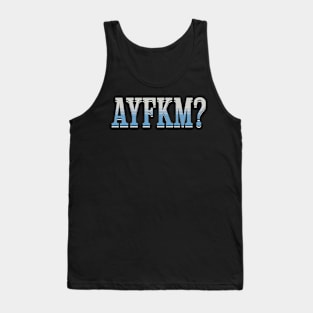 Are You Kidding Me AYFKM? Tank Top